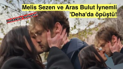 'Deha' dizisinin İmren'i Melis Sezen Aras Bulut İynemli'nin dudaklarına yapıştı!