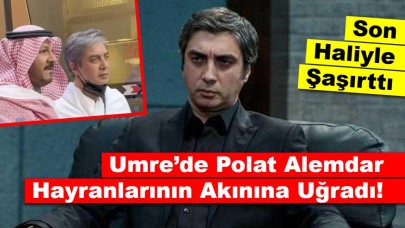 Necati Şaşmaz, Umre’de Polat Alemdar Hayranlarının Akınına Uğradı!