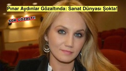 Pınar Aydınlar Gözaltına Alındı: Şok Eden Gelişme!