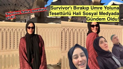 Survivor'ı Bırakıp Umre Yoluna: Sahra Işık'ın Tesettürlü Hali Sosyal Medyada Gündem Oldu!