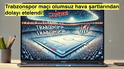 Trabzonspor Maçı Kar Fırtınasına Takıldı!