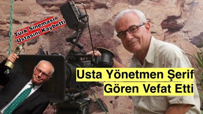 Sanat Dünyası Yasta: Efsane Yönetmen Şerif Gören Hayatını Kaybetti!