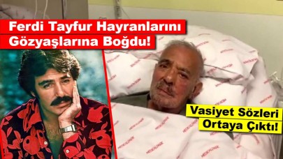 Ferdi Tayfur Hayranlarını Gözyaşlarına Boğdu: Vasiyet Sözleri Ortaya Çıktı!