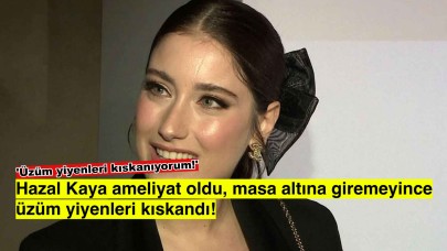 Hazal kaya masa altında üzüm yiyenleri kıskandığını açıkladı!