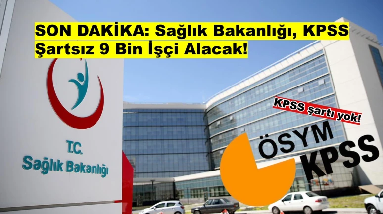 SON DAKİKA: Sağlık Bakanlığı, KPSS Şartsız 9 Bin İşçi Alacak!