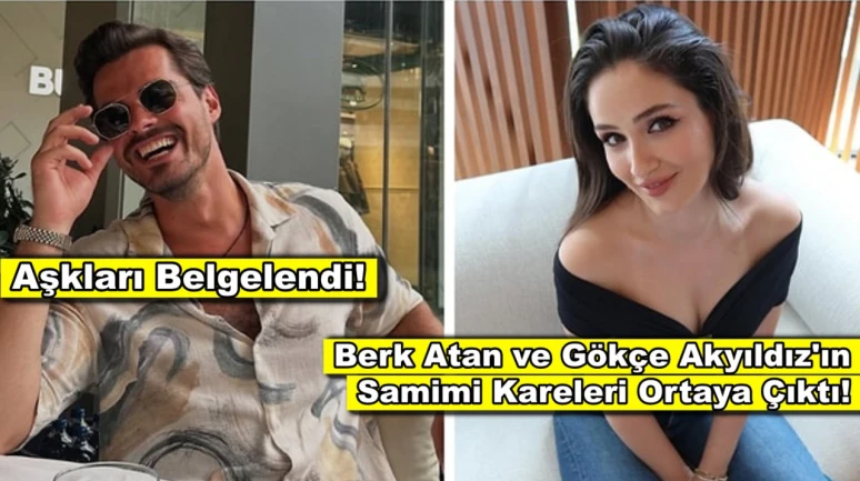 Yılın aşk bombası ifşalandı! Berk Atan ve Gökçe Akyıldız aşk yaşıyor!