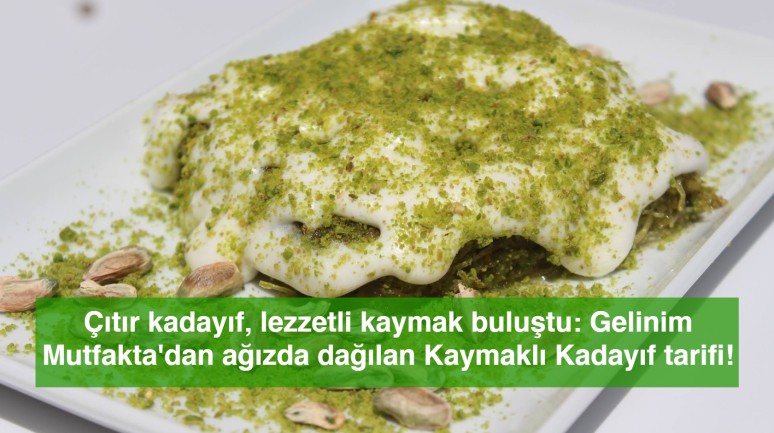 Çıtır kadayıf, lezzetli kaymak buluştu: Gelinim Mutfakta'dan ağızda dağılan Kaymaklı Kadayıf tarifi!