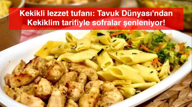 Kekikli lezzet tufanı: Tavuk Dünyası'ndan Kekiklim tarifiyle sofralar şenleniyor!