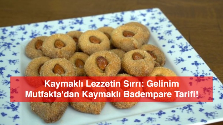 Kaymaklı Lezzetin Sırrı: Gelinim Mutfakta'dan Kaymaklı Badempare Tarifi!