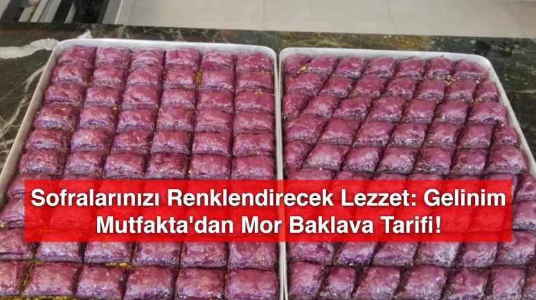 Sofralarınızı Renklendirecek Lezzet: Gelinim Mutfakta'dan Mor Baklava Tarifi!