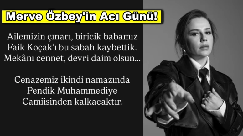 Ünlü şarkıcı Merve Özbey'in acı günü!