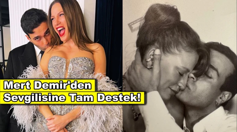 Mert Demir sevgilisi Serenay Sarıkaya'ya destek olduğunu açıkladı!