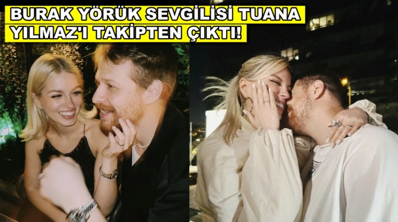 Burak Yörük ve sevgilisi Tuana Yılmaz ayrıldı mı? Yörük, takipten çıktı!