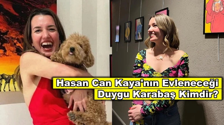 Hasan Can Kaya'nın evleneceği Duygu Karabaş kimdir?