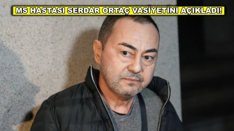 MS hastası olan şarkıcı Serdar Ortaç vasiyetini açıkladı!