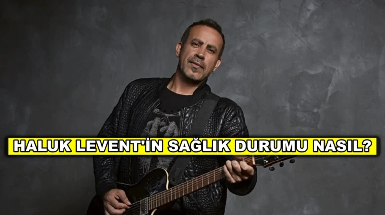 Yoğun bakımda tedavi gören Haluk Levent'in sağlık durumu nasıl?